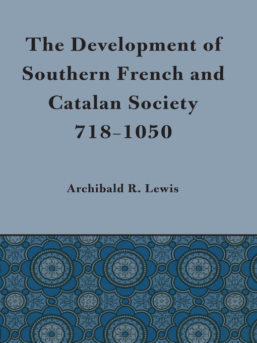 Title details for Development of Southern French and Catalan Society, 718-1050 by Archibald R. Lewis - Available